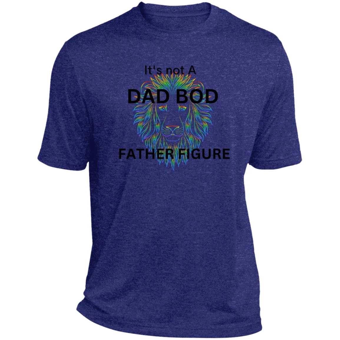 It's Not a Dad Bod -- It's a Father Figure -- Lion -- Heather Performance Tee