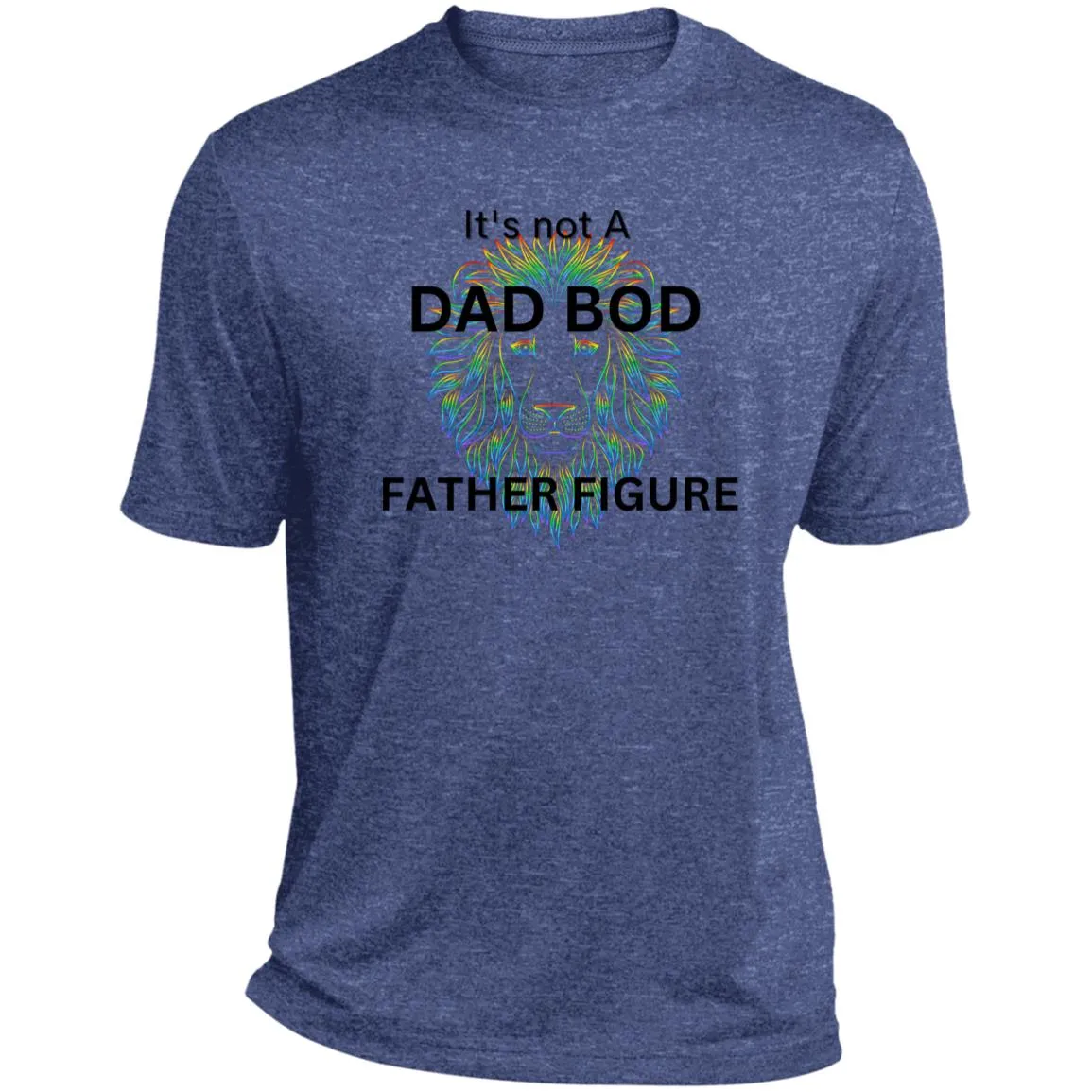 It's Not a Dad Bod -- It's a Father Figure -- Lion -- Heather Performance Tee